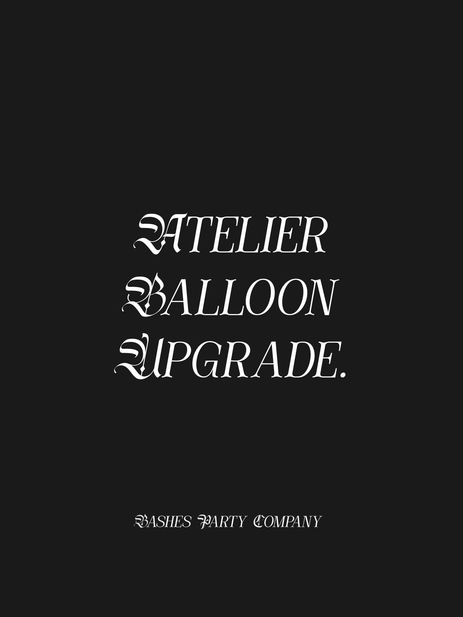 BASHES. Balloon Accessory Atelier Balloon - Upgrade Fee
