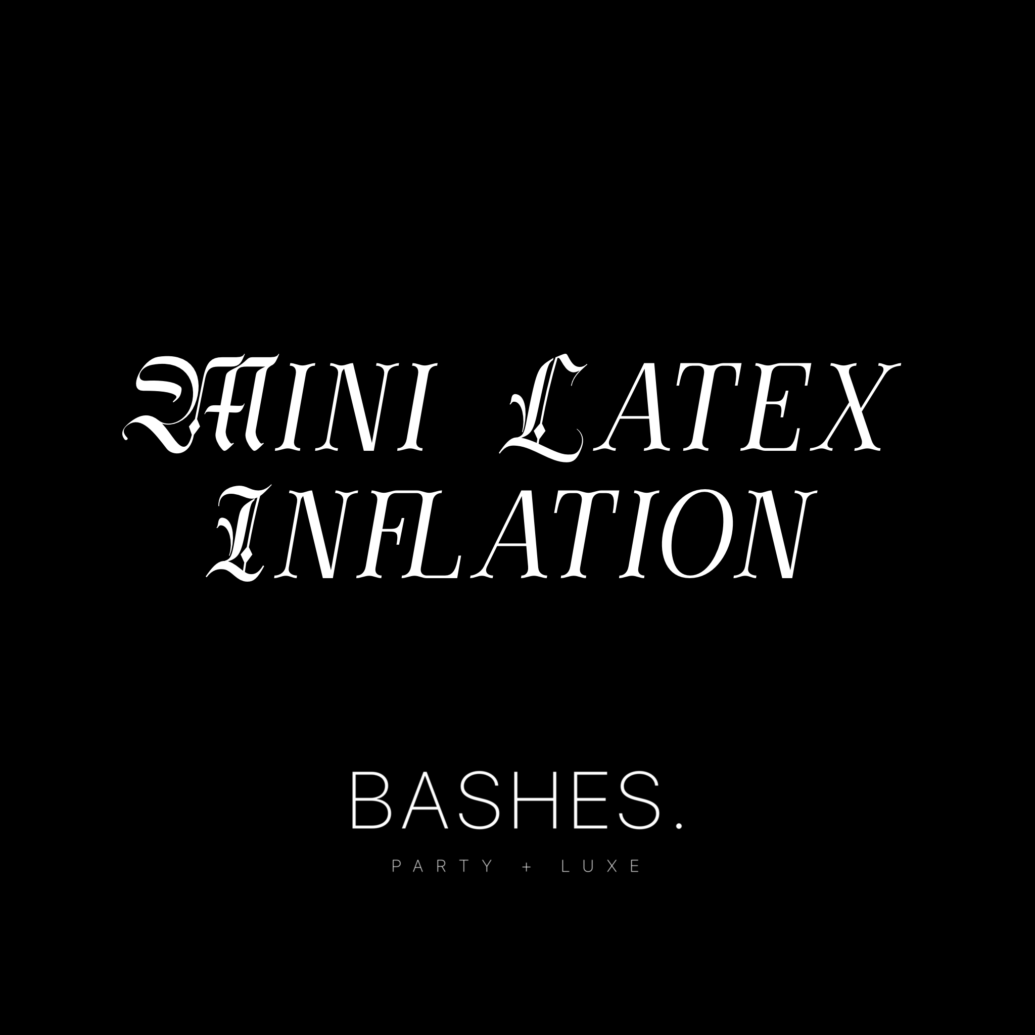 BASHES. Mini Balloon Inflation Fee